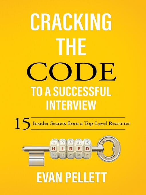 Title details for Cracking the Code to a Successful Interview: 15 Insider Secrets from a Top-Level Recruiter by Evan Pellett - Available